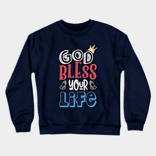 God bless your life Crewneck Sweatshirt